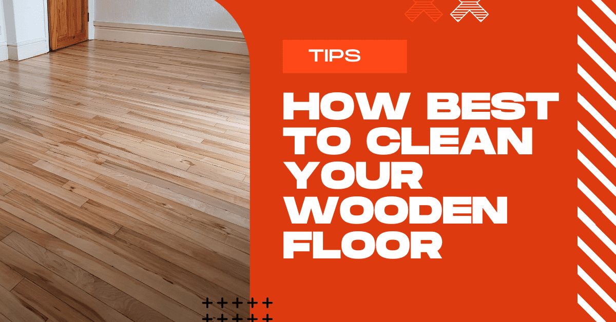 guide to cleaning a wooden floor