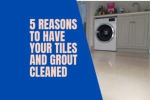 5 reasons to have your tile and grout cleaned